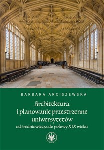 Picture of Architektura i planowanie przestrzenne uniwersytetów od średniowiecza do połowy XIX wieku