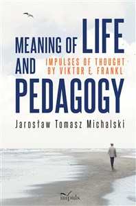 Obrazek Meaning of life and pedagogy. Impulses of thought by Viktor E. Frankl