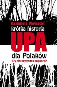 Picture of Krótka historia UPA dla Polaków Czy historycy  nas pogodzą?