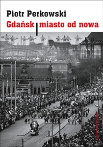 Picture of Gdańsk Miasto od nowa Kształtowanie społeczeństwa i warunki bytowe w latach 1945–1970