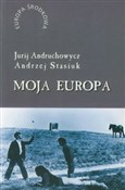 Moja Europ... - Jurij Andruchowycz, Andrzej Stasiuk -  books from Poland
