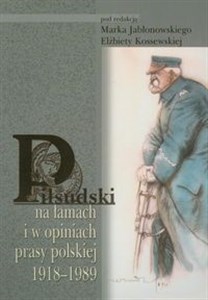Picture of Piłsudski na łamach i w opiniach prasy polskiej 1918-1989