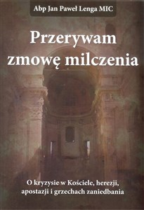 Picture of Przerywam zmowę milczenia O kryzysie w Kościele, herezji, apostazji i grzechach zaniedbania.