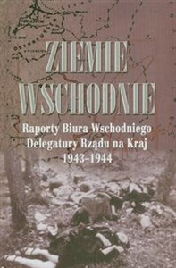 Picture of Ziemie Wschodnie Raporty Biura Wschodniego Delegatury Rządu na Kraj 1943-1944