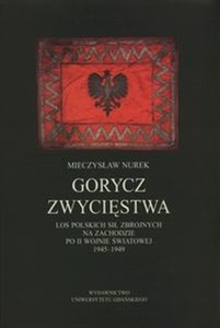 Picture of Gorycz zwycięstwa Los Polskich Sił Zbrojnych na Zachodzie po II wojnie światowej 1945-1949