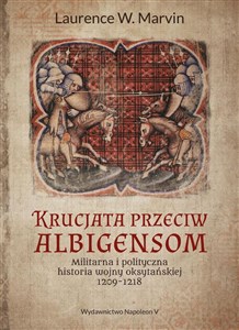 Picture of Krucjata przeciw albigensom Militarna i polityczna historia wojny oksytańskiej, 1209-1218