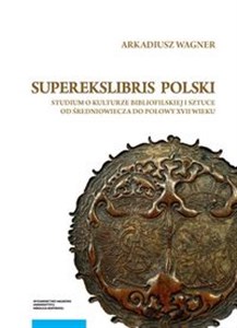 Picture of Superekslibris polski Studium o kulturze bibliofilskiej i sztuce od średniowiecza do połowy XVII wieku