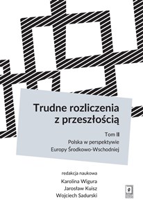 Picture of Trudne rozliczenia z przeszłością Tom 2: Polska w perspektywie Europy Środkowo-Wschodniej
