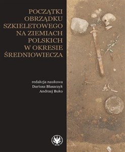 Picture of Początki obrządku szkieletowego na ziemiach polskich w okresie wczesnego średniowiecza