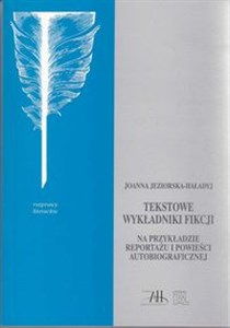 Picture of Tekstowe wykładniki fikcji Na przykładzie reportażu i powieści autobiograficznej