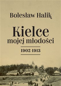 Picture of Kielce mojej młodości 1902-1913