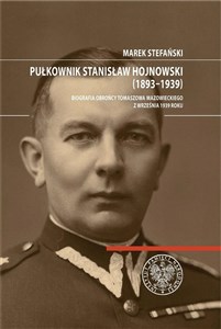 Picture of Pułkownik Stanisław Hojnowski (1893-1939) Biografia obrońcy Tomaszowa Mazowieckiego z września 1939 roku