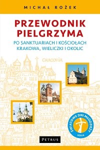 Picture of Przewodnik Pielgrzyma po sanktuariach i kościołach Krakowa, Wieliczki i okolic