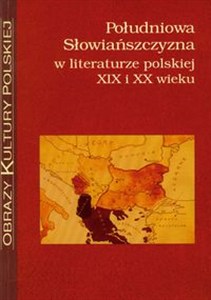 Picture of Południowa Słowiańszczyzna w literaturze polskiej XIX i XX wieku