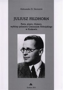 Picture of Juliusz Feldhorn Poeta,pisarz, tłumacz, wybitny polonista Gimnazjum Hebrajskiego w Krakowie