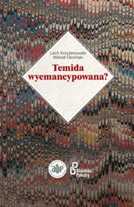 Obrazek Temida wyemancypowana? Słownik biograficzny kobiet - sędziów, asesorów i egzaminowanych aplikantów w międzywojennym sądowni