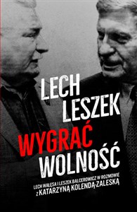Picture of Lech Leszek Wygrać wolność Lech Wałęsa i Leszek Balceerowicz w rozmowie z Katarzyna Kolendą-Zaleską