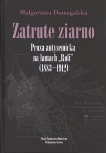 Picture of Zatrute ziarno Proza antysemicka na łamach "Roli" (1883-1912)