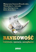 Książka : Bankowość ... - Małgorzata Iwanicz-Drozdowska, Władysław L. Jaworski, Anna Szelągowska, Zofia Zawadzka