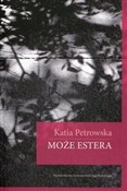 polish book : Może Ester... - Katia Petrowska