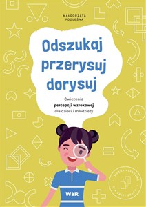 Picture of Odszukaj, przerysuj, dorysuj Ćwiczenia percepcji wzrokowej dla dzieci i młodzieży