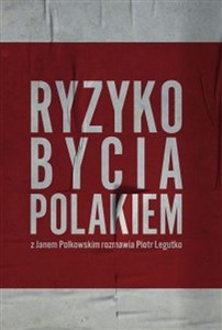 Picture of Ryzyko bycia Polakiem Z Janem Polkowskim rozmawia Piotr Legutko