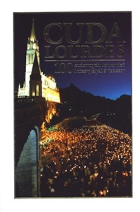 Obrazek Cuda Lourdes. 100 cudownych uzdrowień i niezwykłych świadectw