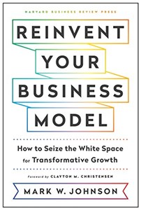 Picture of Reinvent Your Business Model: How to Seize the White Space for Transformative Growth