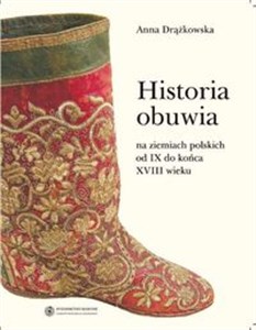 Picture of Historia obuwia na ziemiach polskich od IX do końca XVIII wieku