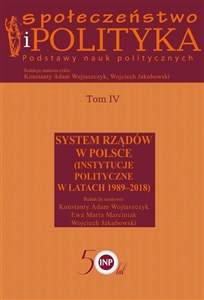 Picture of Społeczeństwo i polityka Podstawy nauk politycznych Tom 4 System rządów w Polsce (Instytucje polityczne w latach 1989-2018)