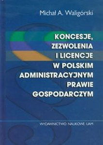 Picture of Koncesje zezwolenia i licencje w polskim administracyjnym prawie gospodarczym
