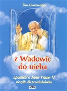 Picture of Z Wadowic do nieba opowieść o Janie Pawle II nie tylko dla przedszkolaków