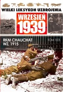 Picture of Wielki Leksykon Uzbrojenia Wrzesień 1939 Tom 103 RKM CHAUCHAT WZ 1915