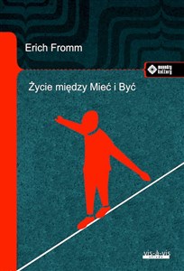 Picture of Życie między Mieć i Być Ericha Fromma myśli zasadnicze