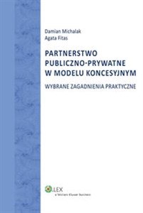 Picture of Partnerstwo publiczno-prywatne w modelu koncesyjnym Wybrane zagadnienia praktyczne