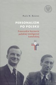 Picture of Personalizm po polsku. Francuskie korzenie polskiej inteligencji katolickiej