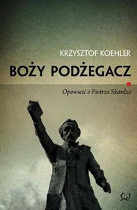 Picture of Boży podżegacz Opowieść o Piotrze Skardze