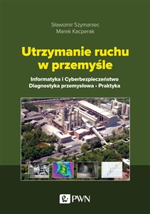 Picture of Utrzymanie ruchu w przemyśle Informatyka i cyberbezpieczeństwo. Diagnostyka przemysłowa. Praktyka