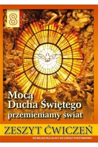 Picture of Religia 8 Mocą Ducha Świętego przemieniamy świat Zeszyt ćwiczeń Szkoła podstawowa