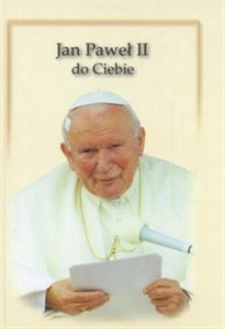 Obrazek Jan Paweł II do Ciebie Wybór myśli z pielgrzymek do Ojczyzny