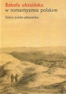 Picture of Szkoła ukraińska w romantyzmie polskim Szkice polsko-ukraińskie