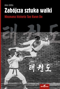 Picture of Zabójcza sztuka walki Nieznana historia Tae Kwon Do