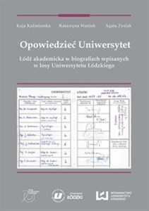 Picture of Opowiedzieć Uniwersytet Łódź akademicka w biografiach wpisanych w losy Uniwersytetu Łódzkiego
