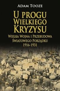 Picture of U progu Wielkiego Kryzysu Wielka Wojna i Przebudowa Światowego Porządku 1916-1931