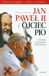 Picture of Jan Paweł II i Ojciec Pio Historia niezwykłej znajomości nowe szczegóły, teksty źródłowe