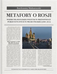 Picture of Metafory o Rosji Wizerunek rosyjskiej polityki w przenośniach publicystycznych w prasie polskiej (2000-2012)