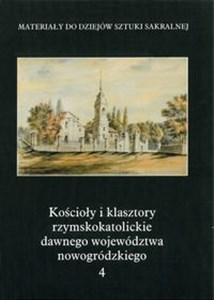 Picture of Kościoły i klasztory rzymskokatolickie dawnego województwa nowogródzkiego Część 2 Tom 4