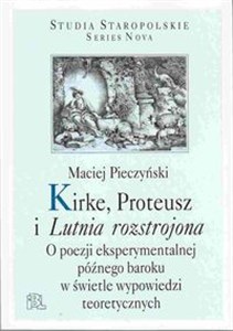 Picture of Kirke, Proteusz i Lutnia rozstrojona O poezji eksperymentalnej późnego baroku w świetle wypowiedzi teoretycznych