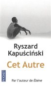 Zobacz : Cet Autre - Ryszard Kapuściński