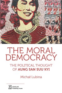 Picture of The Moral Democracy The Political Thought of Aung San Suu Kyi